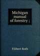 Michigan manual of forestry ;, Filibert Roth 