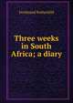 Three weeks in South Africa; a diary, Ferdinand Rothschild 