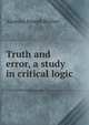 Truth and error, a study in critical logic, Aloysius Joseph Rother 