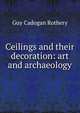 Ceilings and their decoration: art and archaeology, Guy Cadogan Rothery 