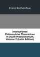 Institutiones Philosophiae Theoreticae in Usum Praelectionum, Volume 2 (Latin Edition), Franz Rothenflue 