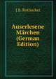 Auserlesene Marchen (German Edition), J B. Rothacker 