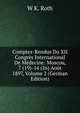 Comptes-Rendus Du XII Congres International De Medecine: Moscou, 7 (19)-14 (26) Aout 1897, Volume 2 (German Edition), W K. Roth 