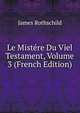 Le Mistere Du Viel Testament, Volume 3 (French Edition), James Rothschild 