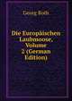 Die Europaischen Laubmoose, Volume 2 (German Edition), Georg Roth 