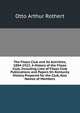 The Filson Club and Its Activities, 1884-1922: A History of the Filson Club, Including Lists of Filson Club Publications and Papers On Kentucky History Prepared for the Club, Also Names of Members, Otto Arthur Rothert 