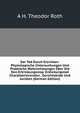 Der Tod Durch Ertrinken: Physiologische Untersuchungen Und Praktische Wahrnehmungen Uber Die Den Ertrinkungsresp. Erstickungstod Charakterisirenden . Gerichtsarzte Und Juristen (German Edition), A H. Theodor Roth 