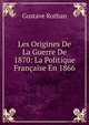 Les Origines De La Guerre De 1870: La Politique Francaise En 1866, Gustave Rothan 