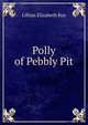 Polly of Pebbly Pit, Lillian Elizabeth Roy 