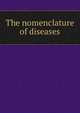 The nomenclature of diseases, 