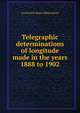 Telegraphic determinations of longitude made in the years 1888 to 1902, Greenwich Royal Observatory 
