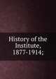 History of the Institute, 1877-1914;, 