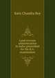 Land revenue administration in India (prescribed for the B.A. examination, Satis Chandra Roy 