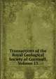 Transactions of the Royal Geological Society of Cornwall, Volume 13, 
