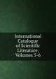 International Catalogue of Scientific Literature, Volumes 5-6, 