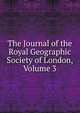 The Journal of the Royal Geographic Society of London, Volume 3, 