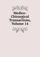 Medico-Chirurgical Transactions, Volume 14, 