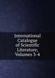 International Catalogue of Scientific Literature, Volumes 3-4, 