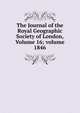 The Journal of the Royal Geographic Society of London, Volume 16; volume 1846, 