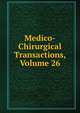 Medico-Chirurgical Transactions, Volume 26, 