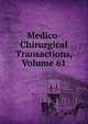 Medico-Chirurgical Transactions, Volume 61, 