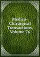 Medico-Chirurgical Transactions, Volume 76, 