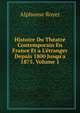Histoire Du Th?atre Contemporain En France Et a L'?tranger Depuis 1800 Jusqu'a 1875, Volume 1, Alphonse Royer 
