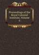 Proceedings of the Royal Colonial Institute, Volume 6, 