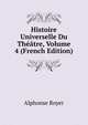 Histoire Universelle Du Theatre, Volume 4 (French Edition), Alphonse Royer 