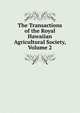 The Transactions of the Royal Hawaiian Agricultural Society, Volume 2, 