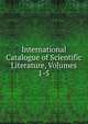 International Catalogue of Scientific Literature, Volumes 1-5, 