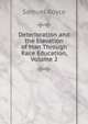 Deterioration and the Elevation of Man Through Race Education, Volume 2, Samuel Royce 