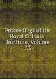 Proceedings of the Royal Colonial Institute, Volume 33, 