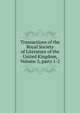 Transactions of the Royal Society of Literature of the United Kingdom, Volume 3, parts 1-2, 