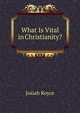 What Is Vital in Christianity?, Royce, Josiah, 1855-1916 