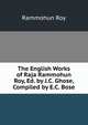 The English Works of Raja Rammohun Roy, Ed. by J.C. Ghose, Compiled by E.C. Bose, Rammohun Roy 