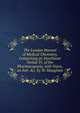 The London Manual of Medical Chemistry, Comprising an Interlinear Verbal Tr. of the Pharmacopoeia, with Notes, an Intr. &c. by W. Maugham, 
