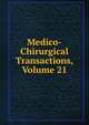 Medico-Chirurgical Transactions, Volume 21, 