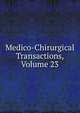 Medico-Chirurgical Transactions, Volume 23, 