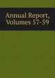 Annual Report, Volumes 57-59, 