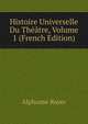 Histoire Universelle Du Theatre, Volume 1 (French Edition), Alphonse Royer 