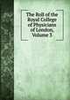 The Roll of the Royal College of Physicians of London, Volume 3, 