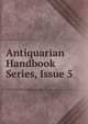 Antiquarian Handbook Series, Issue 5, 