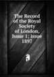 The Record of the Royal Society of London, Issue 1; issue 1897, 