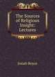 The Sources of Religious Insight: Lectures, Royce, Josiah, 1855-1916 
