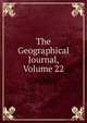 The Geographical Journal, Volume 22, 