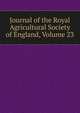 Journal of the Royal Agricultural Society of England, Volume 23, 