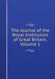 The Journal of the Royal Institution of Great Britain, Volume 1, 