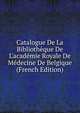 Catalogue De La Biblioth?que De L'acad?mie Royale De M?decine De Belgique (French Edition), 