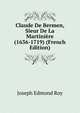 Claude De Bermen, Sieur De La Martiniere (1636-1719) (French Edition), Joseph Edmond Roy 